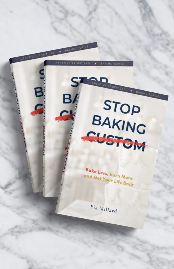 STOP BAKING CUSTOM: Bake Less, Earn More - Book 2