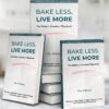 Bake less, live more Bake less, live more